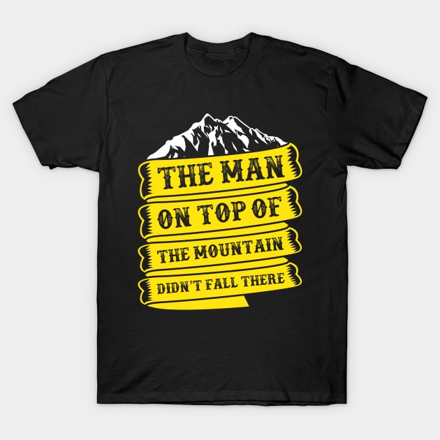 Camping quot,the men on top of the mountain didn't fall there T-Shirt by Sabahmd